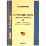 DICTIONAR EXPLICATIV GERMAN-ROMAN DE VERBE CU PARTICULA OSCILANTA SI NEOSCILANTA-IOAN PETRARIU-260989