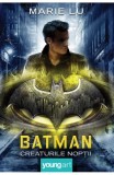 Batman. Creaturile noptii - Marie Lu - Arthur