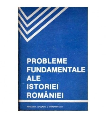 - Probleme fundamentale ale istoriei Romaniei - manual si foto