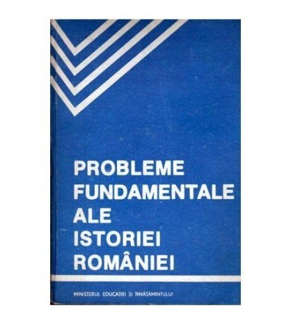 - Probleme fundamentale ale istoriei Romaniei - manual si