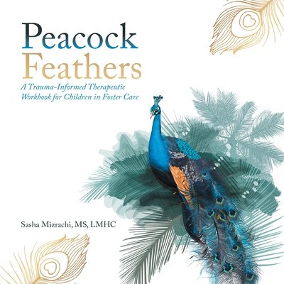 Peacock Feathers: A Trauma-Informed Therapeutic Workbook for Children in Foster Care foto