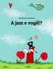 A Jam E Vogel?: Nje Tregim Me Vizatime Nga Philipp Winterberg Dhe Nadia Wichmann