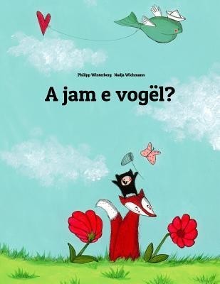A Jam E Vogel?: Nje Tregim Me Vizatime Nga Philipp Winterberg Dhe Nadia Wichmann foto