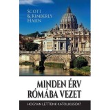 Minden &eacute;rv R&oacute;m&aacute;ba vezet - Hogyan lett&uuml;nk katolikusok? - Scott Hahn