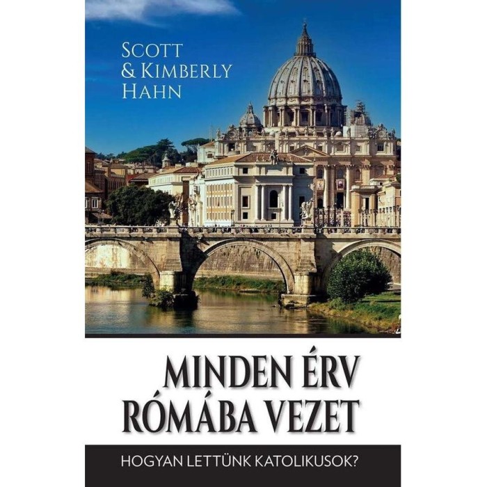 Minden &eacute;rv R&oacute;m&aacute;ba vezet - Hogyan lett&uuml;nk katolikusok? - Scott Hahn