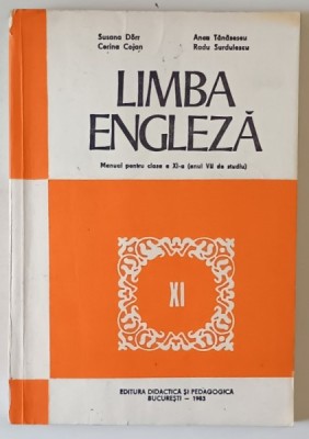 LIMBA ENGLEZA - MANUAL PENTRU CLASA A XI - A ( ANUL VII DE STUDIU ) de SUSANA DORR ..RADU SURDULESCU , 1983 foto