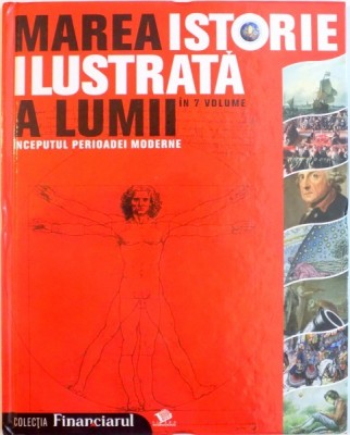 MAREA ISTORIE ILUSTRATA A LUMII, VOL. IV INCEPUTUL PERIOADEI MODERNE, 2008 foto