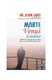 Marte şi Venus la &icirc;nt&acirc;lnire - Paperback brosat - John Gray - Vremea