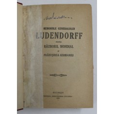 MEMORIILE GENERALULUI LUDENDORFF DESPRE RAZBOIUL MONDIAL SI PRABUSIREA GERMANIEI, 2 VOL. - BUCURESTI, 1919-1920