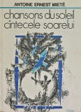 Chansons du soleil. Cantecele soarelui (editie bilingva, romana si franceza) - 1981 - Antoine Ernest Miete (AY47)