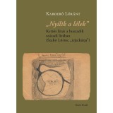 &bdquo;Ny&iacute;lik a l&eacute;lek&rdquo;. Kettős l&aacute;t&aacute;s a huszadik sz&aacute;zadi l&iacute;r&aacute;ban &ndash; Szab&oacute; Lőrinc &bdquo;rejtek&uacute;tja&rdquo; - Kabdeb&oacute; L&oacute;r&aacute;nt