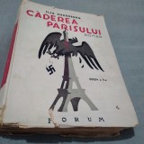 Cumpara ieftin CADEREA PARISULUI -ILJA EHRENBURG EDITIA 2 INTERBELICA/FORMAT MARE /494 PAG