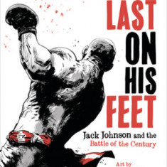 Last on His Feet: Jack Johnson and the Battle of the Century