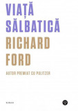 Viata salbatica | Richard Ford, 2019, Humanitas, Black Button Books