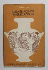 Cecilia Ionita - Relații agrare &icirc;n Grecia veche