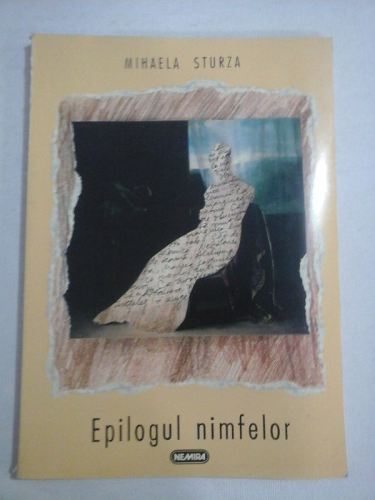EPILOGUL NIMFELOR (poezii) - Mihaela STURZA (dedicatie si autograf) - Bucuresti Nemira, 1998