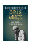 Corpul &icirc;și amintește (Vol. 2) - Paperback brosat - Babette Rothschild - Herald