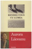Aurora Liiceanu - Rendez-vous cu lumea - 128186