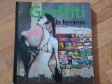 Graffiti la feminin Graffiti si arta stradala de pe cinci continente Nicolas Ganz