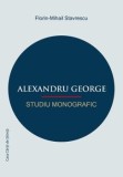 Alexandru George studiu monografic/Florin Mihail Stavrescu