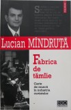Fabrica de tamaie. Carte de munca in industria cuvintelor - Lucian Mandruta