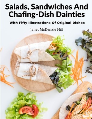 Salads, Sandwiches And Chafing-Dish Dainties: With Fifty Illustrations Of Original Dishes foto