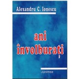 Alexandru C. Ionescu - Ani Involburati - 123034