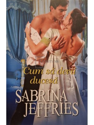 Sabrina Jeffries - Cum sa devii ducesa (Editia: 2020) foto