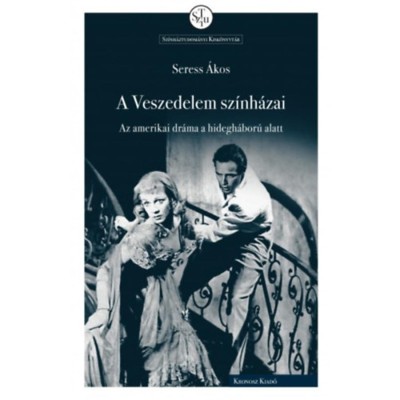 A Veszedelem sz&amp;iacute;nh&amp;aacute;zai - Az amerikai dr&amp;aacute;ma a hidegh&amp;aacute;bor&amp;uacute; alatt - Seress &amp;Aacute;kos foto