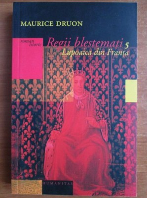 Maurice Druon - Lupoaica Franței ( REGII BLESTEMAȚI vol. 5 ) foto