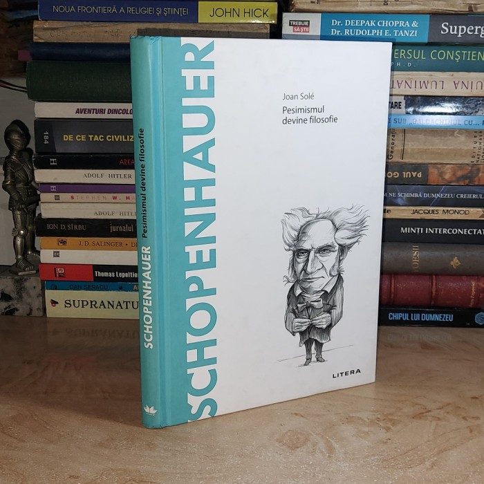 JOAN SOLE - SCHOPENHAUER : PESIMISMUL DEVINE FILOSOFIE , 2020 *