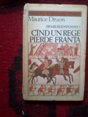 n3 Maurice Druon - Regii blestemati (vol 7, Cand un rege pierde Franta) foto