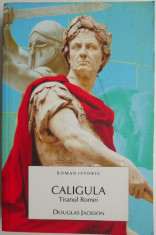 Caligula. Tiranul Romei &amp;ndash; Douglas Jackson foto
