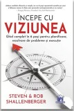 Incepe cu viziunea - Ghid complet in 6 pasi pentru planificare rezolvare de probleme si executie, DPH