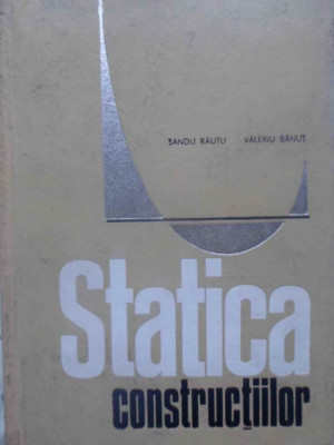 STATICA CONSTRUCTIILOR-SANDU RAUTU, VALERIU BANUT foto