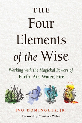 The Four Elements of the Wise: Working with the Magickal Powers of Earth, Air, Water, Fire foto