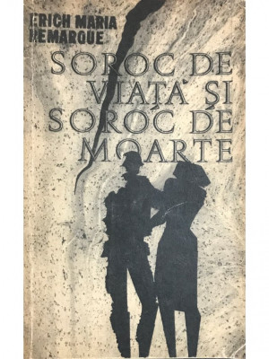 Erich Maria Remarque - Soroc de viață și soroc de moarte (editia 1967) foto