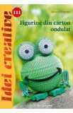 Idei creative 111: Figurine din carton ondult - Andrea Wegener