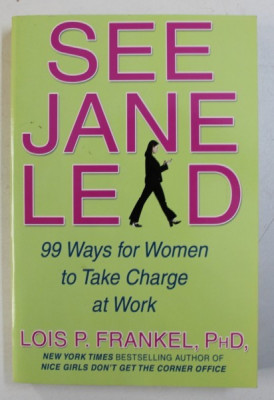 SEE , JANE , LEAD - 99 WAYS FOR WOMEN TO CHARGE AT WORK by LOIS P . FRANKEL , 2007 foto