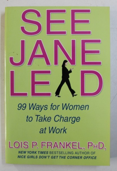 SEE , JANE , LEAD - 99 WAYS FOR WOMEN TO CHARGE AT WORK by LOIS P . FRANKEL , 2007