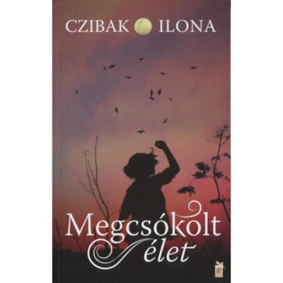 Megcs&amp;oacute;kolt &amp;eacute;let - Czibak Ilona foto