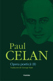 Opera poetica. Volumul II | Paul Celan