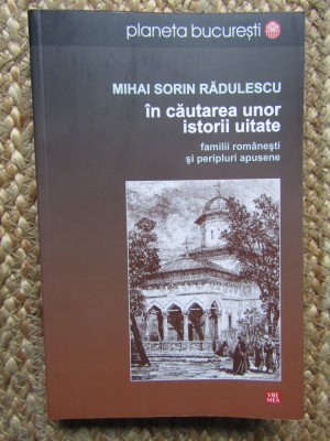 Mihai Sorin Radulescu In cautarea unor istorii uitate foto