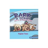 Bark: A Series: Cuz It&#039;s All About Dog!