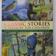 CLASSIC STORIES - A TREASURY FOR CHILDREN , by CHARLES DICKENS , W. SHAKESPEARE , OSCAR WILDE , retold by NICOLA BAXTER , illustrated by JENNY THORN