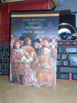 LEON BATTISTA ALBERTI - DE FAMILIA / DESPRE FAMILIE ( EDITIE BILINGVA ) , 2015 * foto