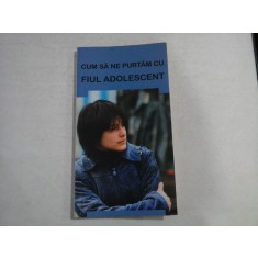 CUM SA NE PURTAM CU FIUL ADOLESCENT: sfaturi pentru parinti - Bucuresti, 2016