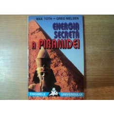 ENERGIA SECRETA A PIRAMIDEI de MAX TOTH , GREG NIELSEN , Bucuresti 1997