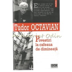 Povestiri La Cafeaua De Dimineata - Tudor Octavian