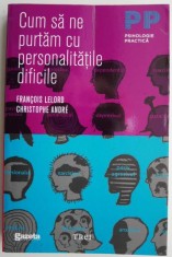 Cum sa ne purtam cu personalitatile dificile ? Francois Lelord, Christophe Andre foto
